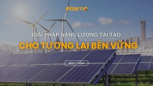 Top 6 Giải pháp năng lượng tái tạo bền vững nhất hiện nay
