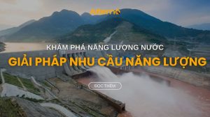 Năng lượng nước là gì? Khám phá tầm quan trọng của năng lượng nước