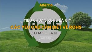 Tiêu chuẩn RoHS là gì? Các yêu cầu cần biết về RoHS
